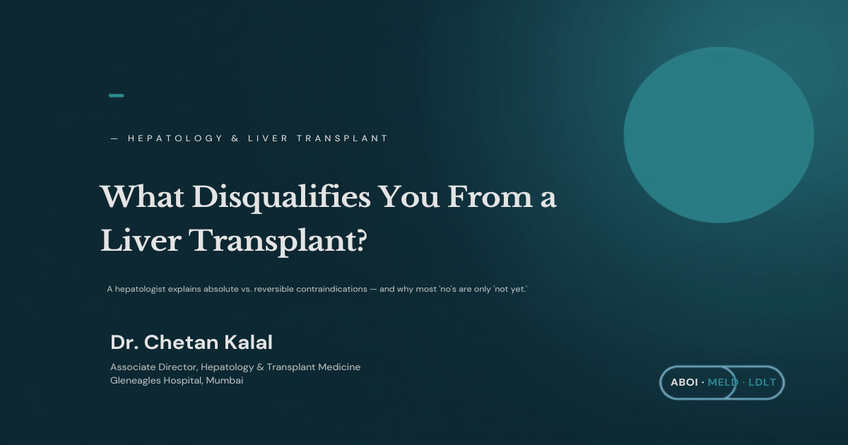 What Disqualifies You From a Liver Transplant? A Hepatologist Explains Absolute vs. Reversible Contraindications