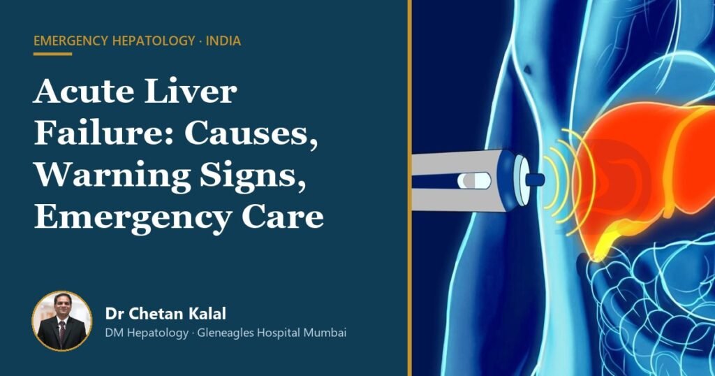 Acute liver failure causes and emergency care, Dr Chetan Kalal, hepatologist Mumbai