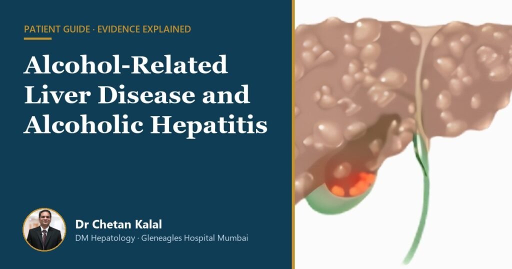 Alcohol-related liver disease and alcoholic hepatitis guide by Dr Chetan Kalal