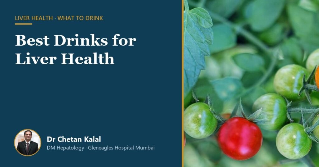 Best Drinks for Liver Health — Dr Chetan Kalal, hepatologist, Gleneagles Hospital Mumbai