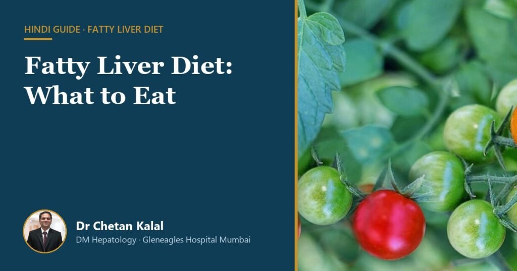 Fatty Liver Diet: What to Eat — Dr Chetan Kalal, hepatologist, Gleneagles Hospital Mumbai