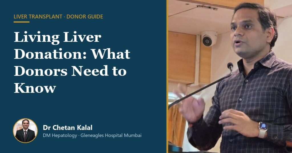 Living liver donor guide — Dr Chetan Kalal, transplant hepatologist, Gleneagles Hospital Mumbai