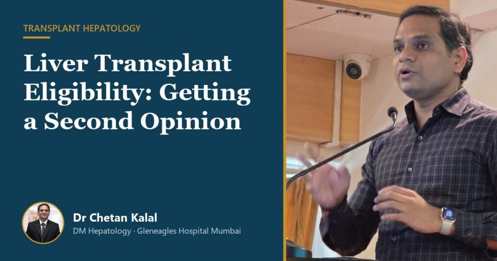 Liver transplant eligibility second opinion with Dr Chetan Kalal